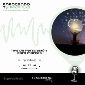 EP.45 | TIPS DE PERSUASIÓN PARA MARCAS